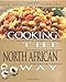 Cooking the North African Way: Culturally Authentic Foods Including Low Fat and Vegetarian Recipies (Easy Menu Ethnic Cookbooks)