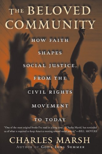 The Beloved Community: How Faith Shapes Social Justice from the Civil Rights Movement to Today