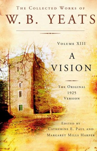 The Collected Works of W.B. Yeats Volume XIII: A Vision: The Original 1925 Version (Collected Works of W B Yeats)