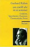 um zw&ouml;lf uhr ist es sommer: Gedichte, Sprechtexte, Chansons, Theaterst&uuml;cke, Prosa - Gerhard R&uuml;hm