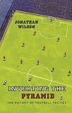 Inverting the Pyramid: The History of Football Tactics