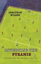 Inverting the Pyramid: A History of Football Tactics
