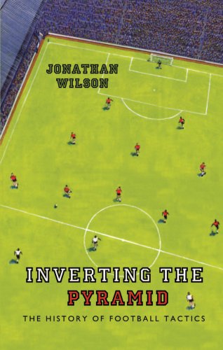 Inverting the Pyramid: A History of Football Tactics