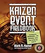 Kaizen Event Fieldbook: Foundation, Framework, and Standard Work for Effective Events