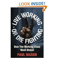 Live Working or Die Fighting: How the Working Class Went Global