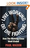 Live Working or Die Fighting: How the Working Class Went Global