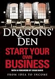 Dragons' Den: Start Your Own Business: From Idea to Income