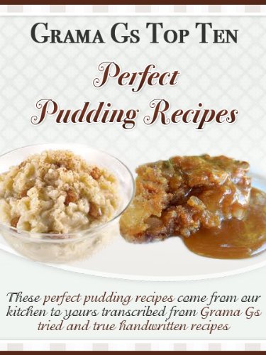 Perfect Pudding Recipes (Grama G's Top Homemade Recipes Book 3)