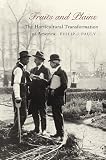 Fruits and Plains: The Horticultural Transformation of America Philip J. Pauly