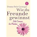 Wie du Freunde gewinnst. Dale Carnegie f�r M�dchen
