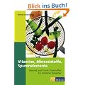 Vitamine, Mineralien, Spurenelemente: Gesund und fit mit Vitalstoffen. Ein kritischer Ratgeber