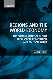 Regions and the World Economy: The Coming Shape of Global Production, Competition, and Political Order