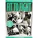 Fit to Fight: Manual of Intense Training for Combat