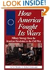How America Fought Its Wars: Military Strategy From The American Revolution To The Civil War