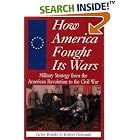 Click here to buy How America Fought Its Wars: Military Strategy From The American Revolution To The Civil War by  Victor Brooks.