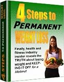 "4 Steps to Permanent Weight Loss" - Insider Secrets to Losing Weight and Keeping It Off!