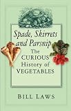 Spade, Skirret and Parsnip: The Curious History of Vegetables