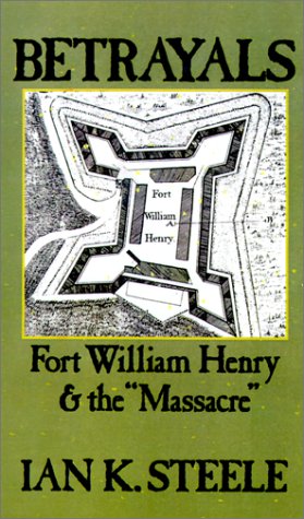 Betrayals: Fort William Henry and the `Massacre'