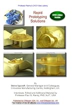 Rapid Prototyping Solutions (with 3D CAD/ ProE, the Zcore, the Stratasys Fused Deposition Modeling (FDM), the 3D Systems StereoLithography, (SLA), and ... with in-depth practical demonstrations)