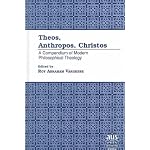 Theos, Anthropos, Christos: A Compendium of Modern Philosophical Theology (American University Studies Series VII, Theology and Religion) book cover