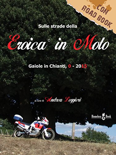 L'Eroica in Moto: Gaiole in Chianti 0-2015 (Italian Edition)