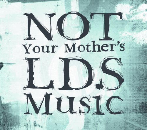 CD-Charts  Search : Not Your Mother's LDS Music, Vol. 2