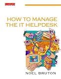 How to Manage the IT Helpdesk: A guide for user support and call centre managers (Computer Weekly Professional)