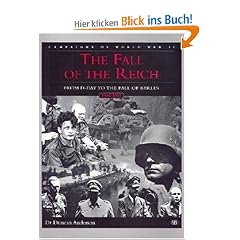 The Fall of the Reich: D-Day to the Fall of Berlin (Campaigns of World War II)