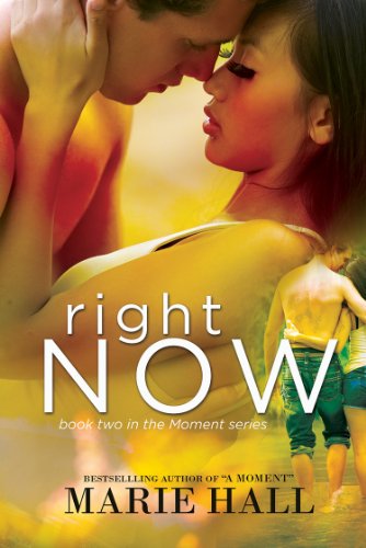 Right Now (Moments Series, New Adult Romance: Book 2 Marie Hall) by marie hall