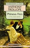 Phineas Finn: The Irish Member (Anthony Trollope's Palliser Novels)