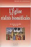 L'Eglise et les r�alit�s biom�dicales : La bonne nouvelle de la vie