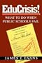 EduCrisis! What To Do When Public Schools Fail