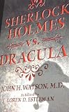 Sherlock Holmes vs. Dracula: By John H. Watson, M.D.