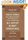 Tableau g�n�ral de l'organisation, des travaux et du personnel de l'institut de droit international: Pendant les deux premi�res p�riodes d�cennales de son existence (1873-1892) (French Edition)