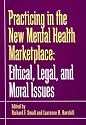 Practicing in the New Mental Health Marketplace: Ethical, Legal, and Moral Issues