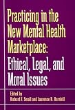 Practicing in the New Mental Health Marketplace: Ethical, Legal, and Moral Issues