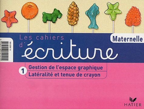 Les Cahiers d'écriture, tome 1 : Latéralité et Tenue du stylo - Gestion de l'espace graphique, petite et moyenne sections de maternelle