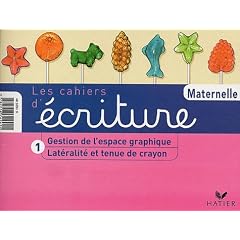 Les Cahiers d'�criture, tome 1 : Lat�ralit� et Tenue du stylo - Gestion de l'espace graphique, petite et moyenne sections de maternelle
