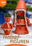 Tontopf-Figuren - Im Materialmix - Schritt f&uuml;r Schritt erkl&auml;rt - Natalie Kunkel, Annette Kunkel
