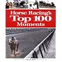 Horse Racing's Top 100 Moments