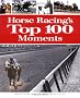 Horse Racing's Top 100 Moments Horse Racing's Top 100 Moments