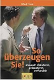 So &uuml;berzeugen Sie! - Albert Thiele
