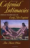 Colonial Intimacies: Indian Marriage in Early New England