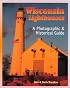Wisconsin Lighthouses: A Photographic & Historical Guide