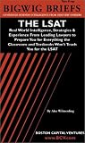 The LSAT: Real World Intelligence, Strategies & Experience From Leading Lawyers to Prepare You for Everything the Classroom and Textbooks Won't Teach You for the LSAT (Bigwig Briefs Test Prep series)