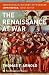 The Renaissance at War (Smithsonian History of Warfare)