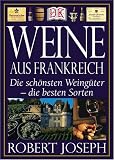 Weine aus Frankreich. Die schönsten Weingüter - die besten Sorten