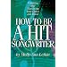 How to Be a Hit Songwriter: Polishing and Marketing Your Lyrics and Music