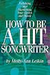 How to Be a Hit Songwriter: Polishing and Marketing Your Lyrics and Music