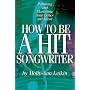 How to Be a Hit Songwriter: Polishing and Marketing Your Lyrics and Music